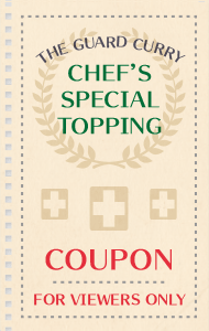 THE GUARD CURRY CHEF'S SPECIAL TOPPING. COUPON FOR VIEWERS ONLY. 